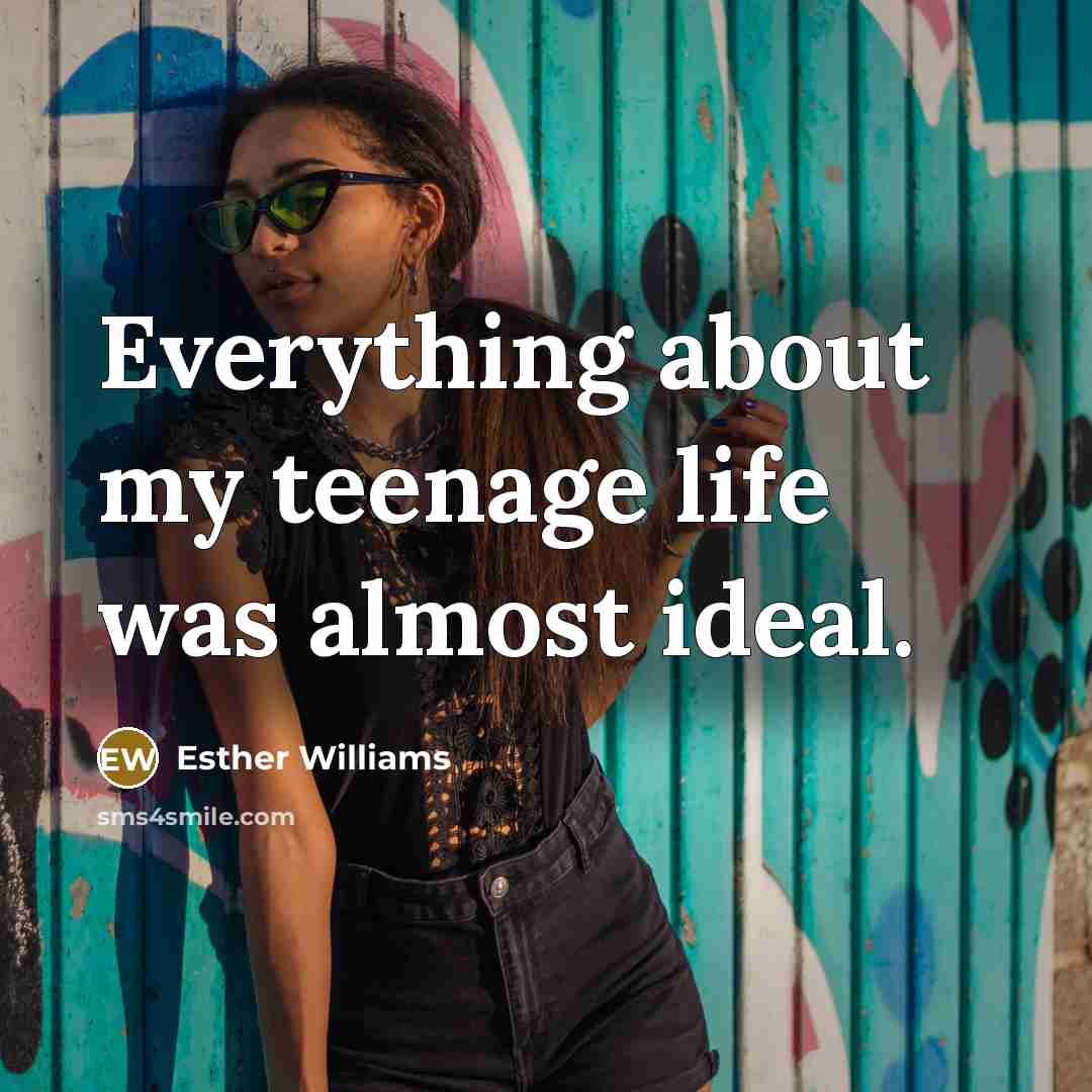 “Everything about my teenage life was almost ideal.…” quote by Esther Williams