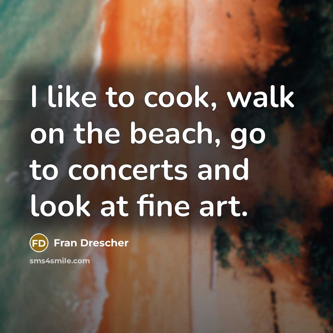 “I like to cook, walk on the beach, go to…” quote by Fran Drescher