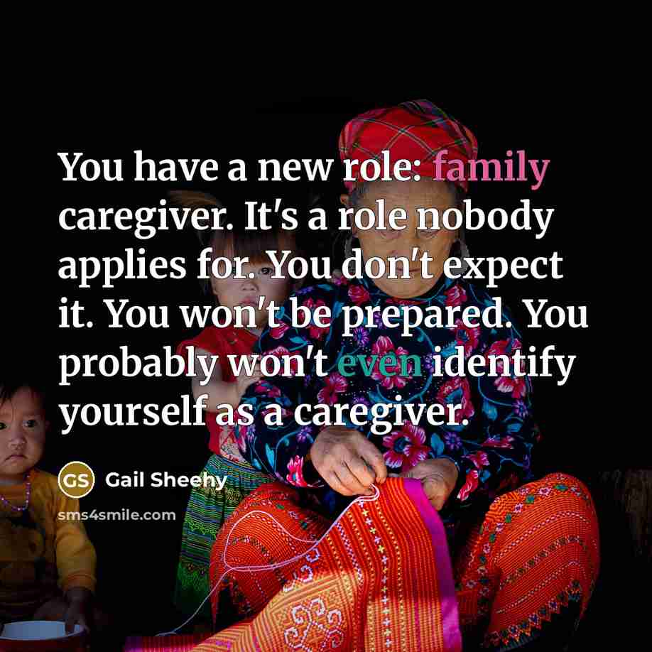 “You have a new role: family caregiver. It's a role…” quote by Gail Sheehy