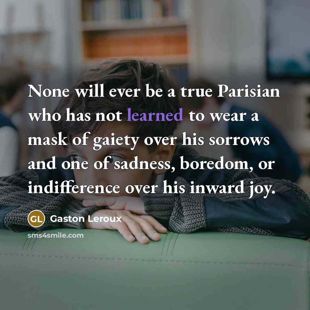 “None will ever be a true Parisian who has not…” quote by Gaston Leroux