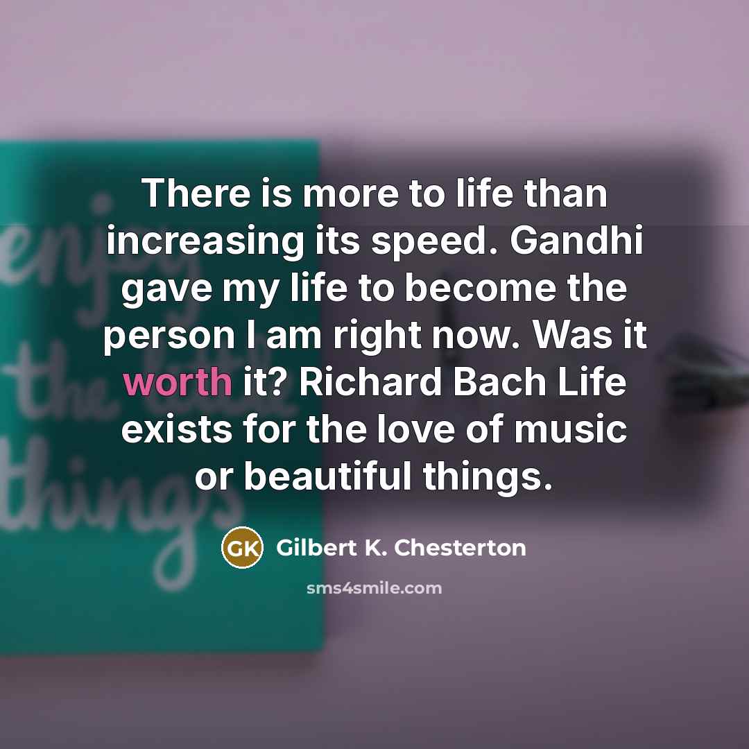 “There is more to life than increasing its speed. Gandhi…” quote by Gilbert K. Chesterton