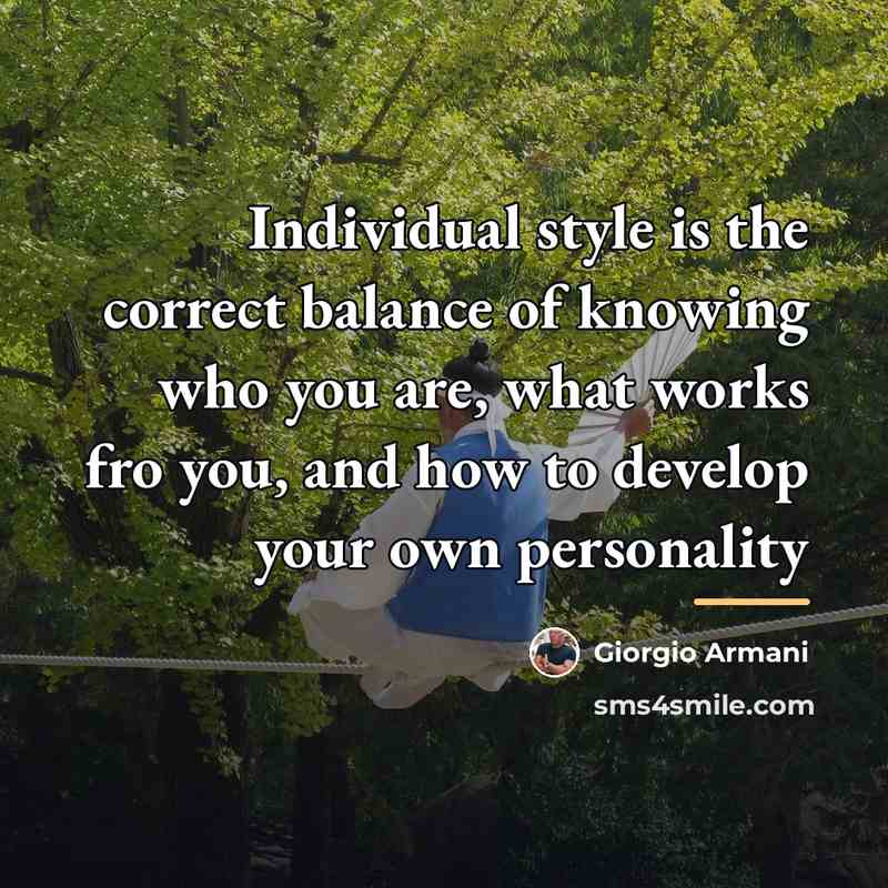 “Individual style is the correct balance of knowing who you…” quote by Giorgio Armani