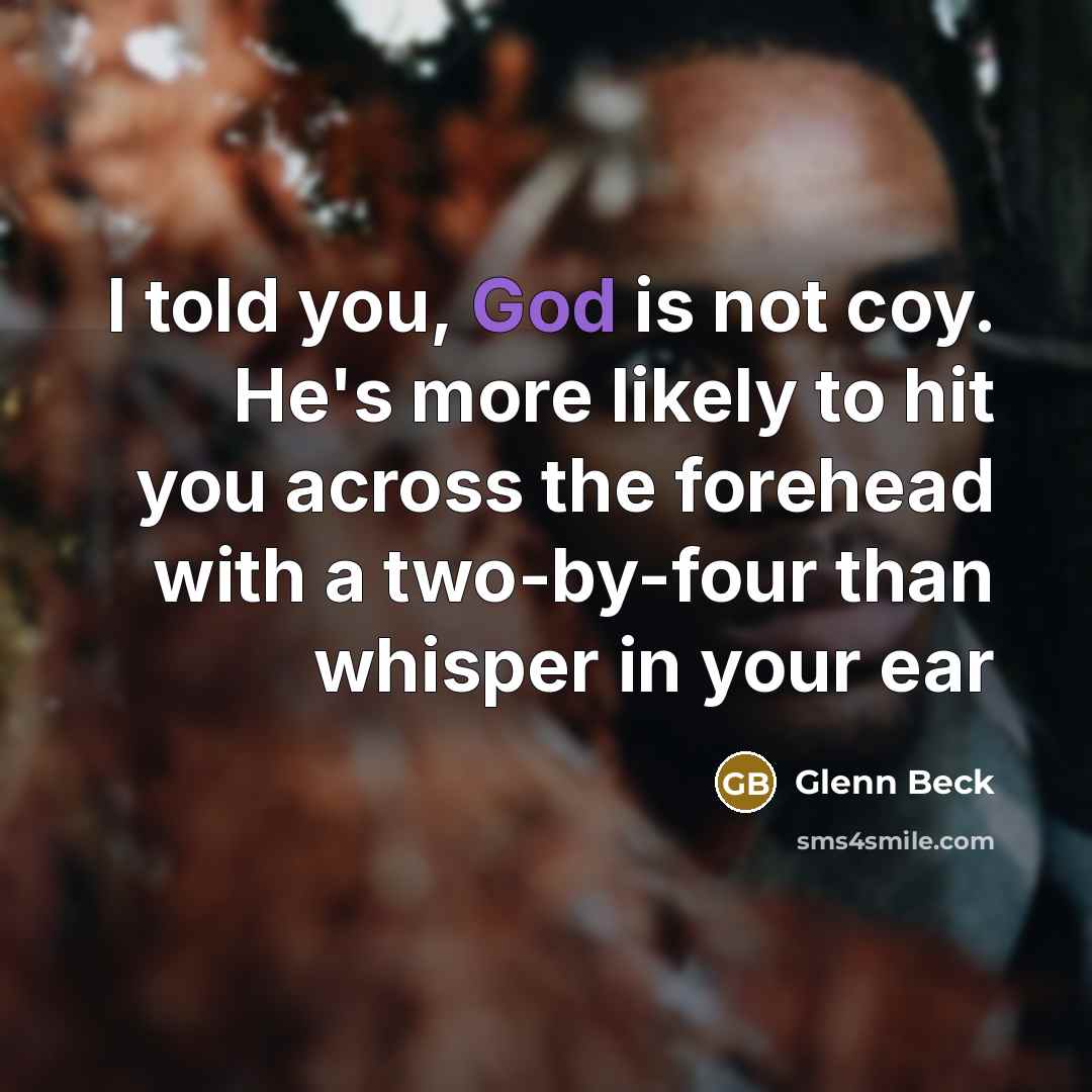“I told you, God is not coy. He's more likely…” quote by Glenn Beck