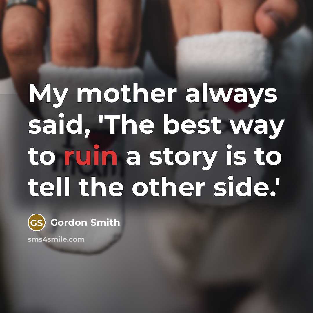 “My mother always said, 'The best way to ruin a…” quote by Gordon Smith