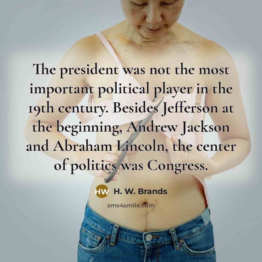 “The president was not the most important political player in…” quote by H. W. Brands