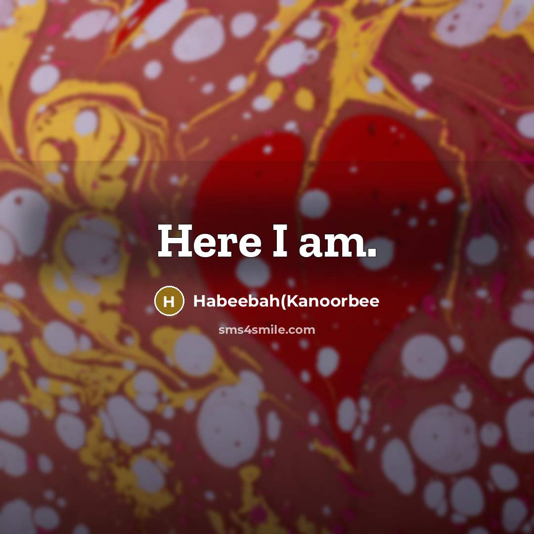 “Here I am.…” quote by Habeebah(Kanoorbee
