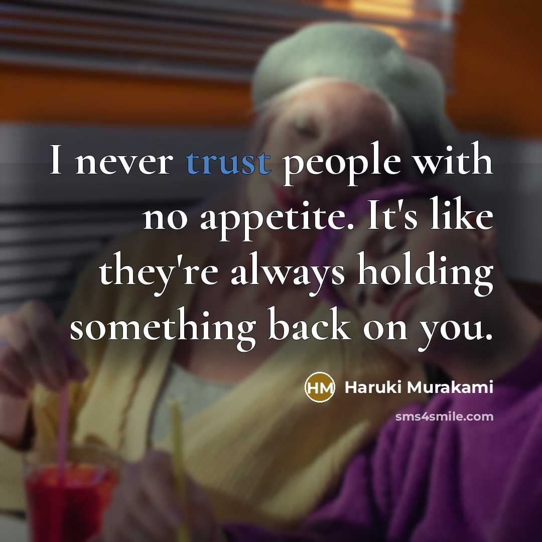 “I never trust people with no appetite. It's like they're…” quote by Haruki Murakami