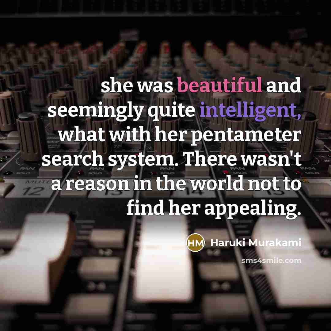 “she was beautiful and seemingly quite intelligent, what with her…” quote by Haruki Murakami