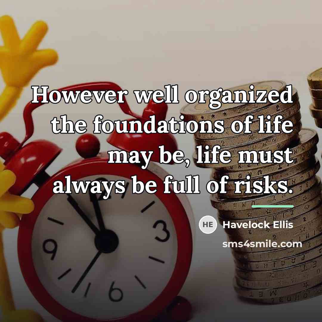 “However well organized the foundations of life may be, life…” quote by Havelock Ellis