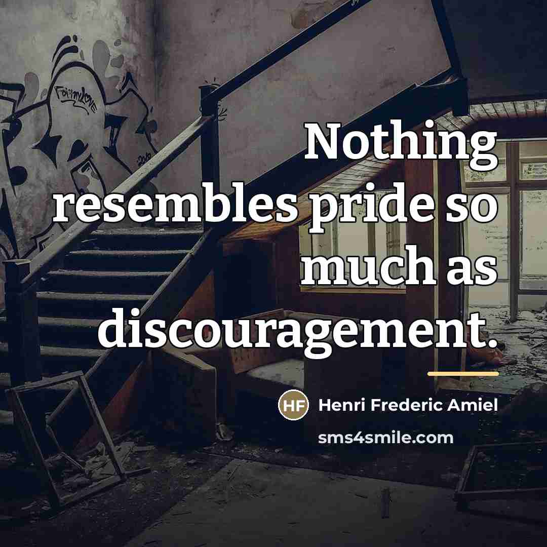 “Nothing resembles pride so much as discouragement.…” quote by Henri Frederic Amiel
