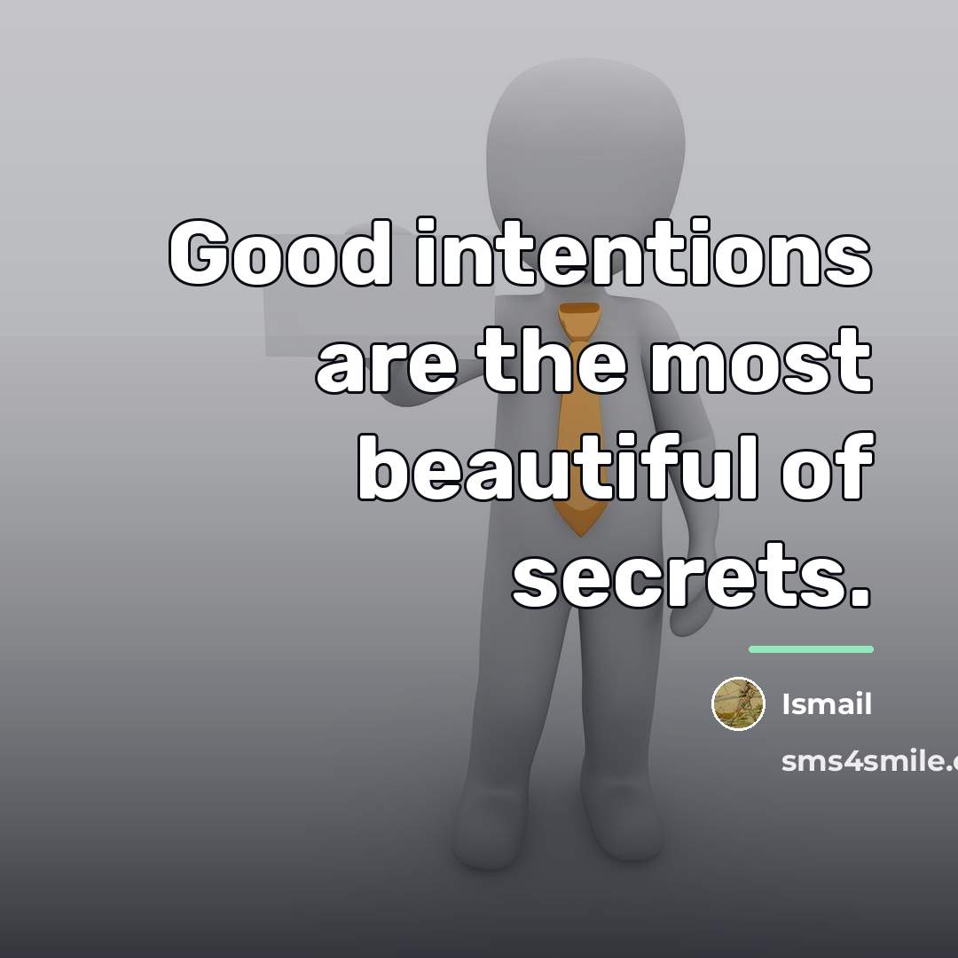 “Good intentions are the most beautiful of secrets.…” quote by Ismail