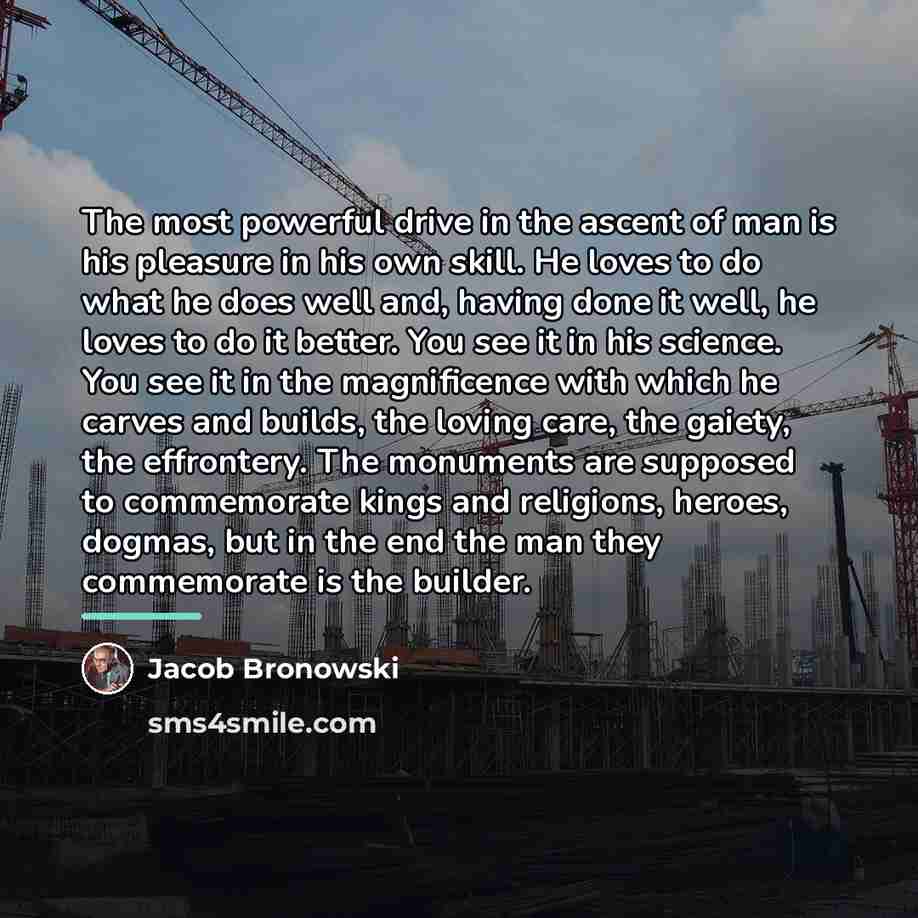 “The most powerful drive in the ascent of man is…” quote by Jacob Bronowski