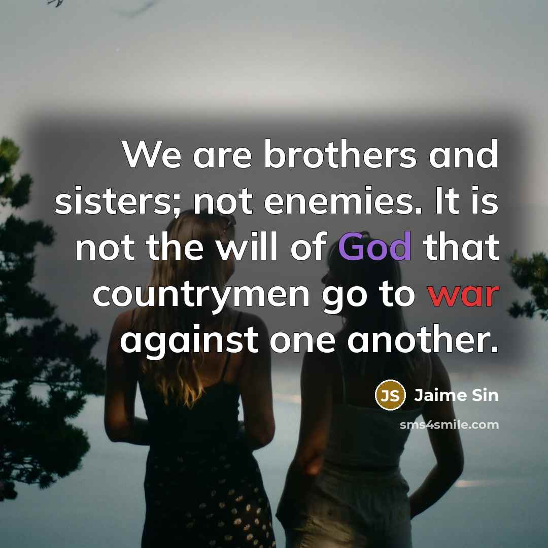 “We are brothers and sisters; not enemies. It is not…” quote by Jaime Sin