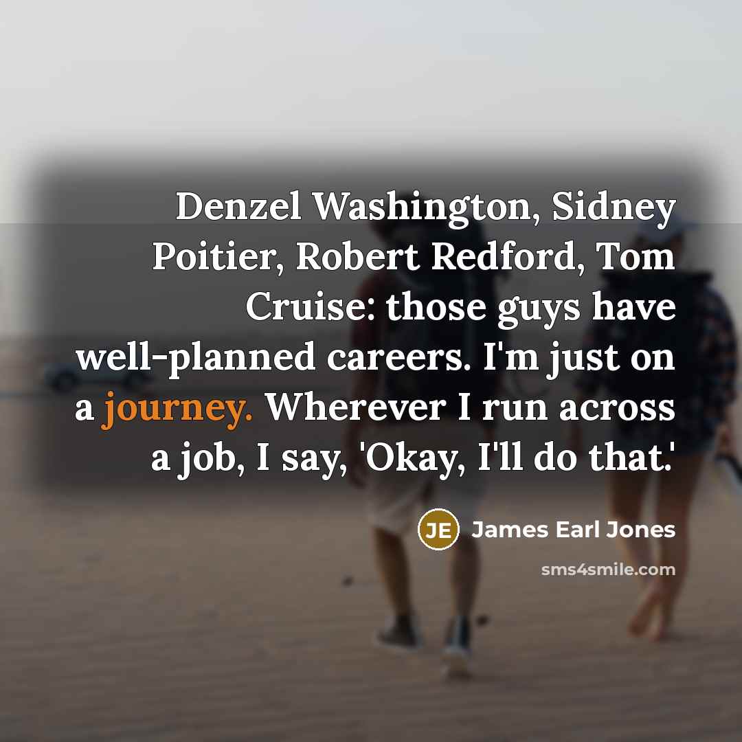 “Denzel Washington, Sidney Poitier, Robert Redford, Tom Cruise: those guys…” quote by James Earl Jones