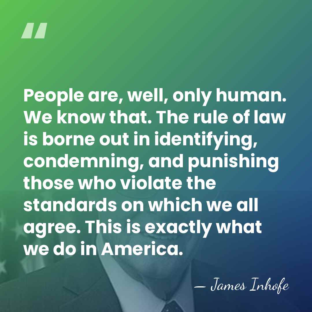 People are, well, only human. We know that. The rule of law&hellip; - James Inhofe