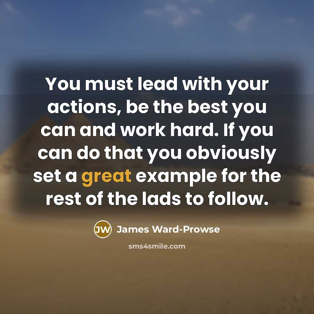 “You must lead with your actions, be the best you…” quote by James Ward-Prowse