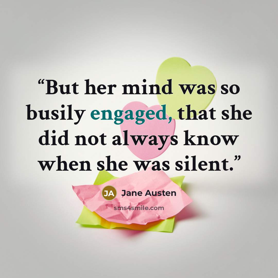“But her mind was so busily engaged, that she did not always know when she was silent.” quote by Jane Austen
