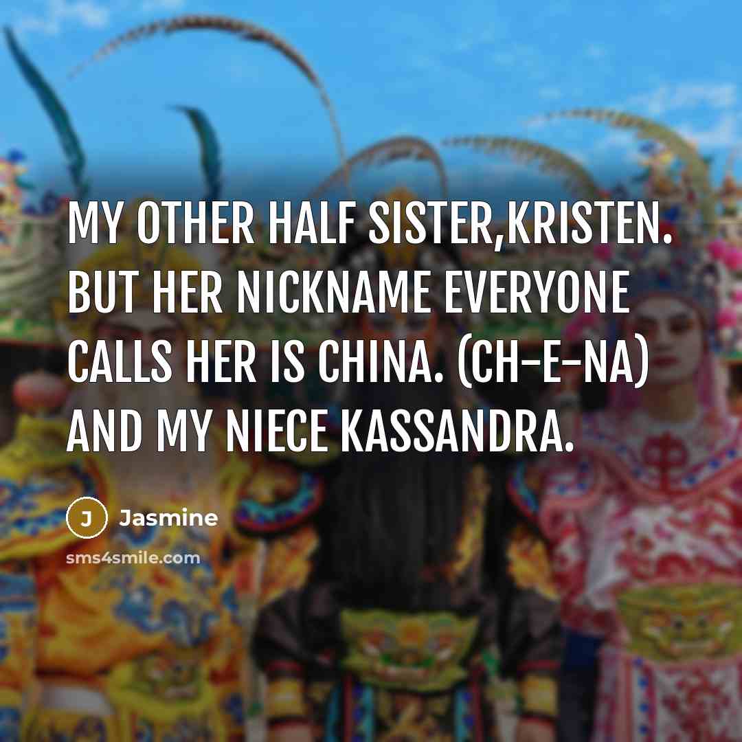 “My other half sister,Kristen. But her nickname everyone calls her…” quote by Jasmine