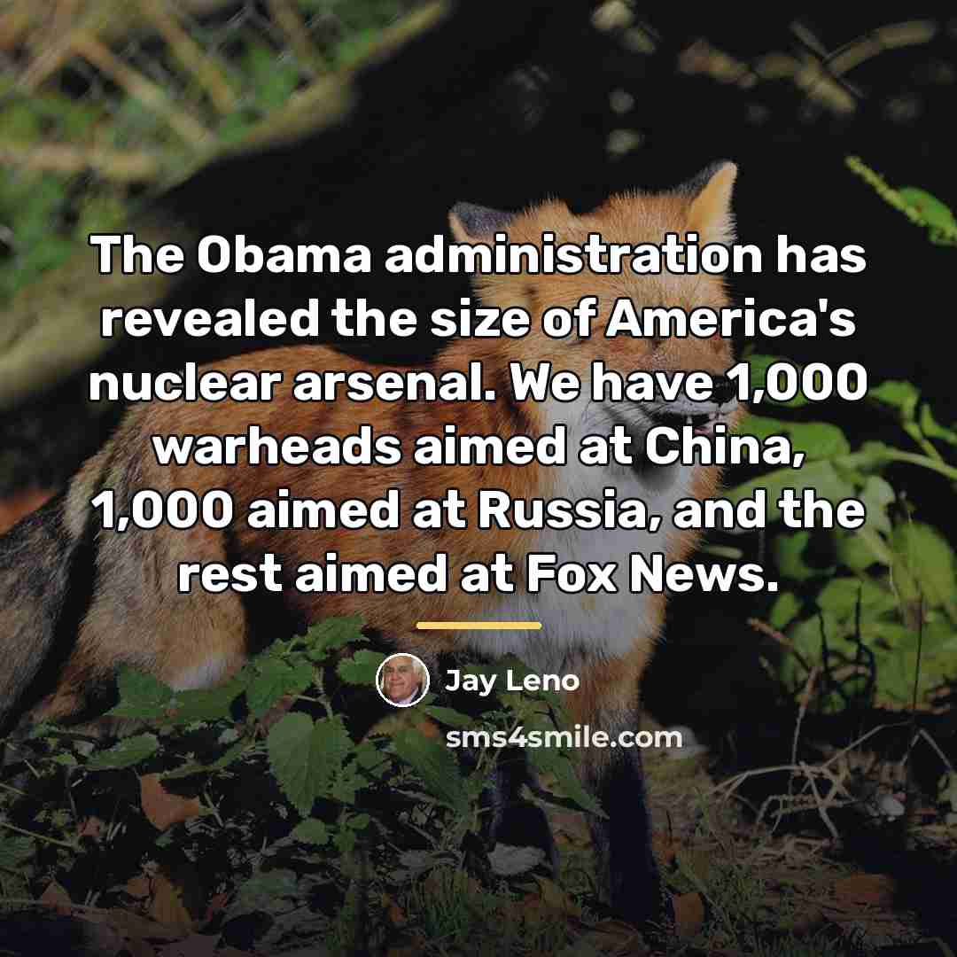 “The Obama administration has revealed the size of America's nuclear…” quote by Jay Leno