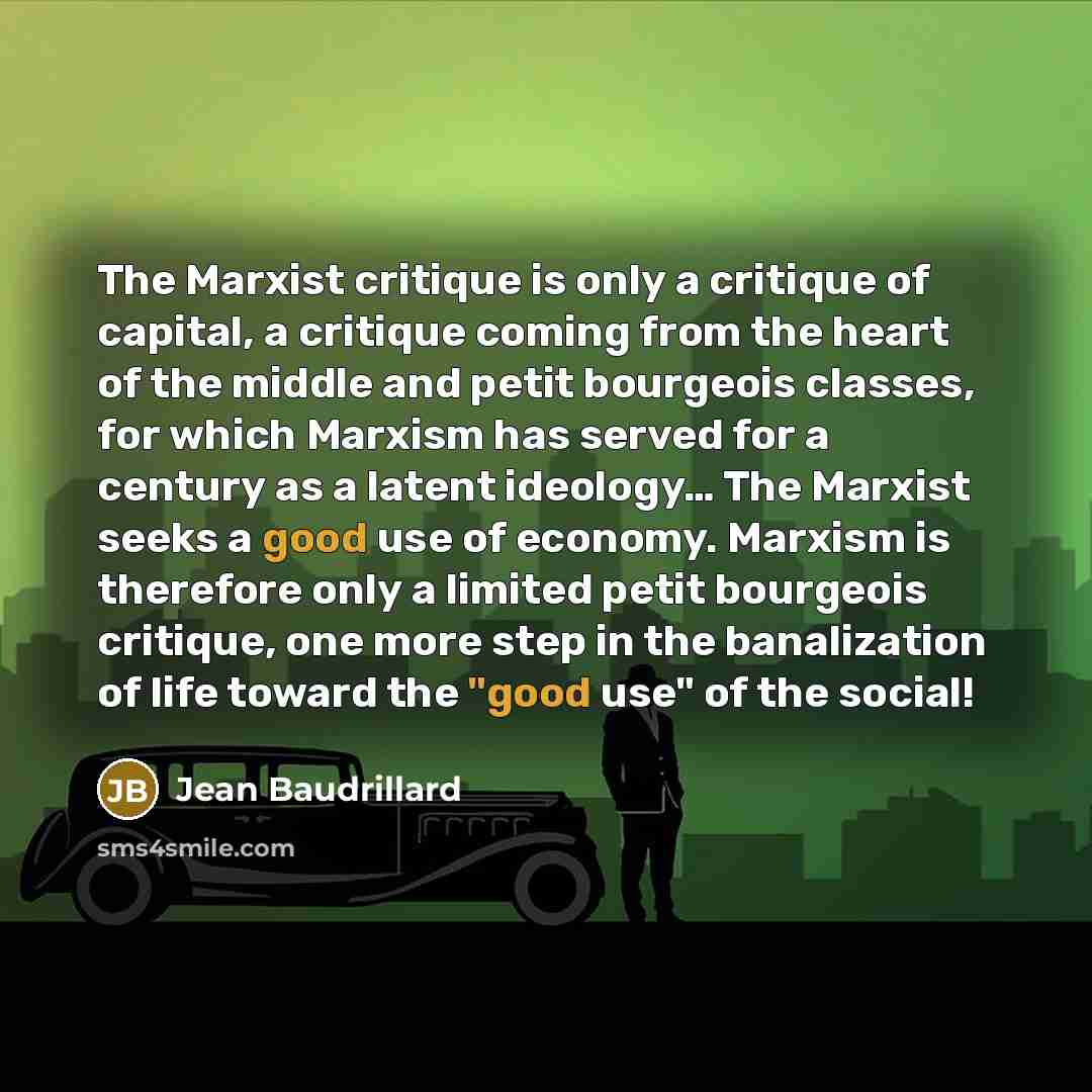 “The Marxist critique is only a critique of capital, a…” quote by Jean Baudrillard