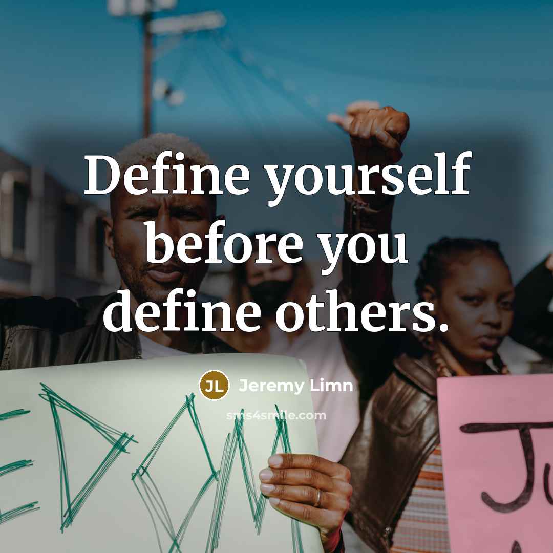 “Define yourself before you define others.…” quote by Jeremy Limn
