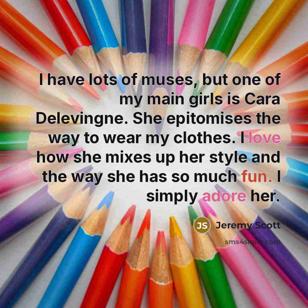 “I have lots of muses, but one of my main…” quote by Jeremy Scott