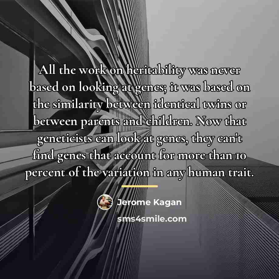 “All the work on heritability was never based on looking…” quote by Jerome Kagan