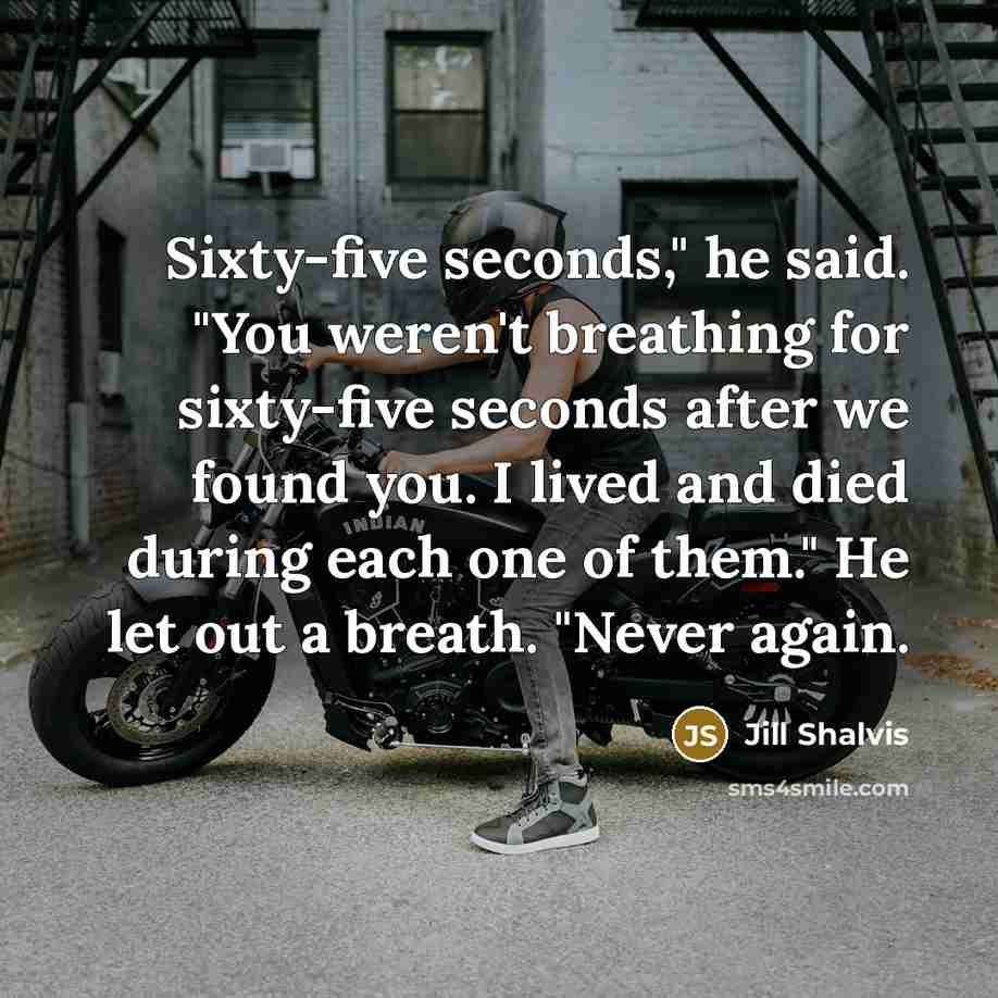 “Sixty-five seconds," he said. "You weren't breathing for sixty-five seconds…” quote by Jill Shalvis