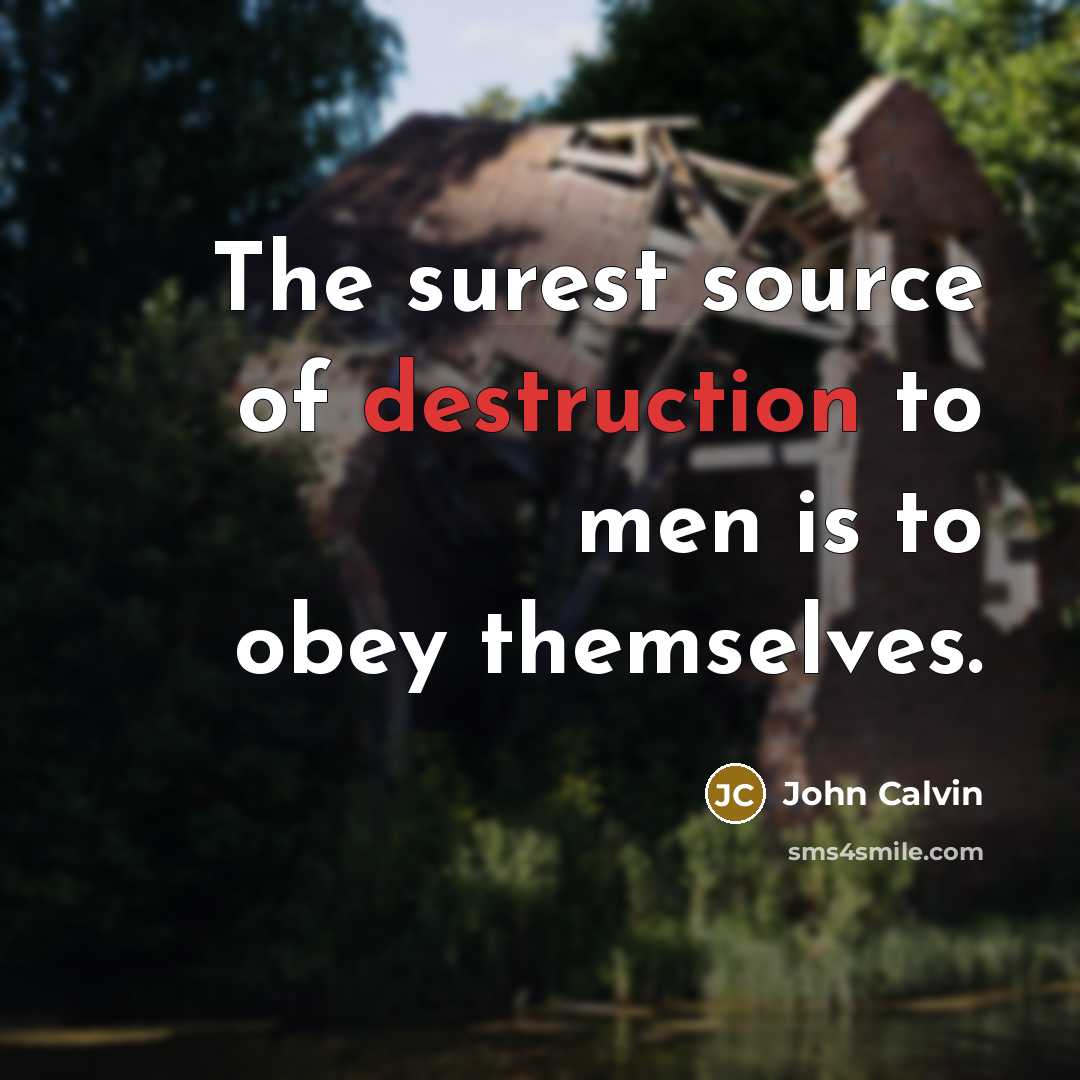 “The surest source of destruction to men is to obey…” quote by John Calvin