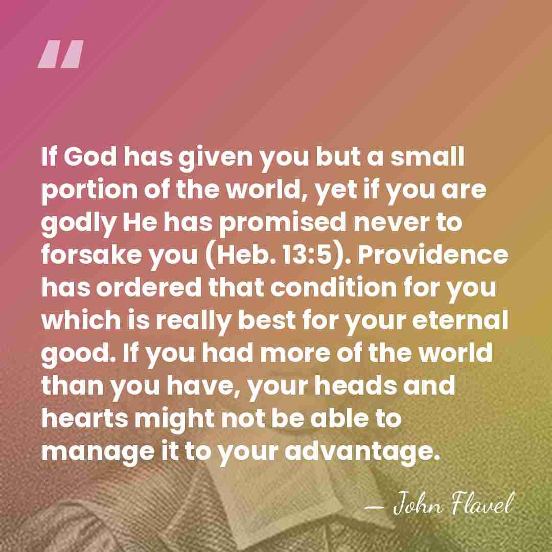 If God has given you but a small portion of the world,&hellip; - John Flavel