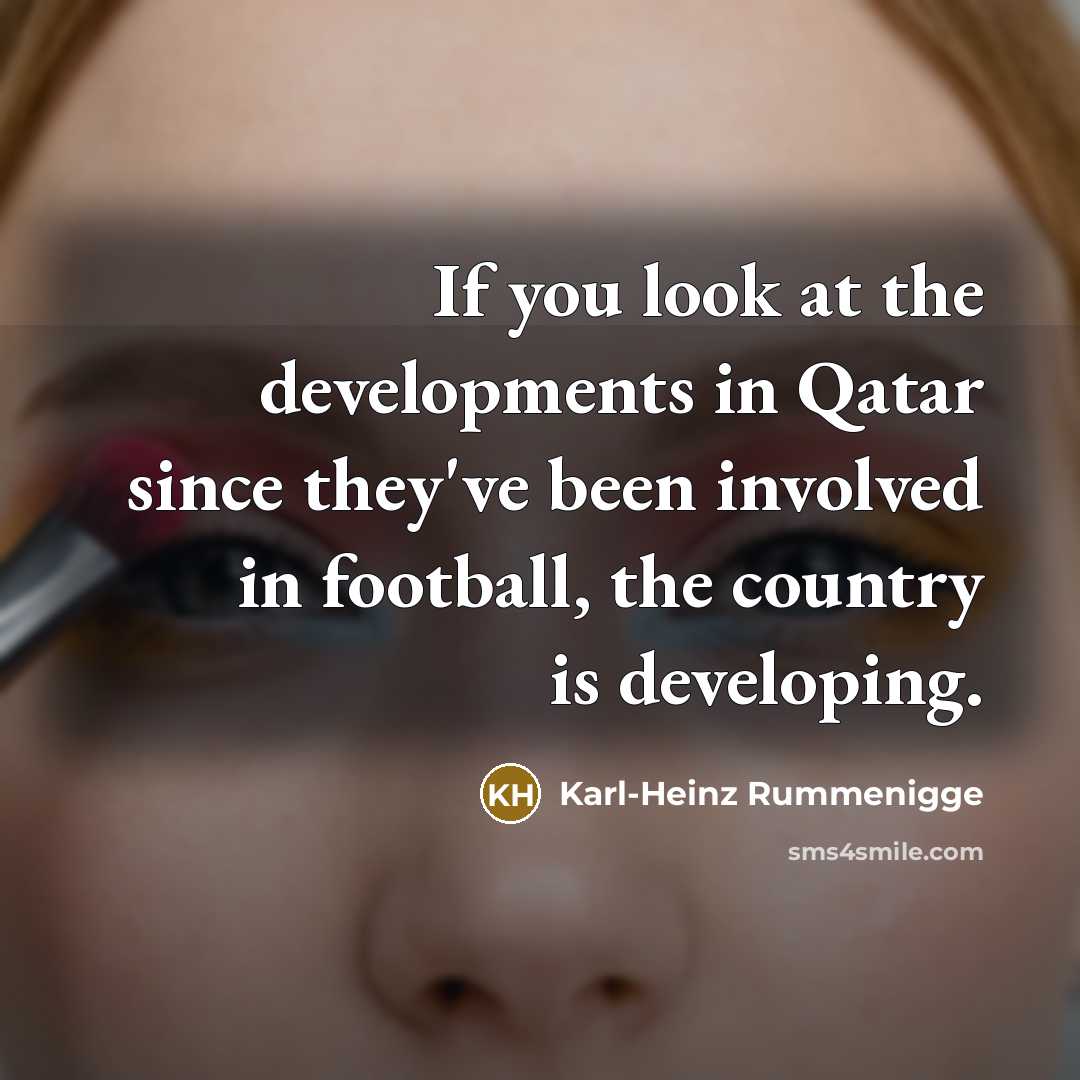 “If you look at the developments in Qatar since they've…” quote by Karl-Heinz Rummenigge