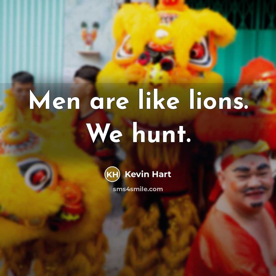 “Men are like lions. We hunt.…” quote by Kevin Hart