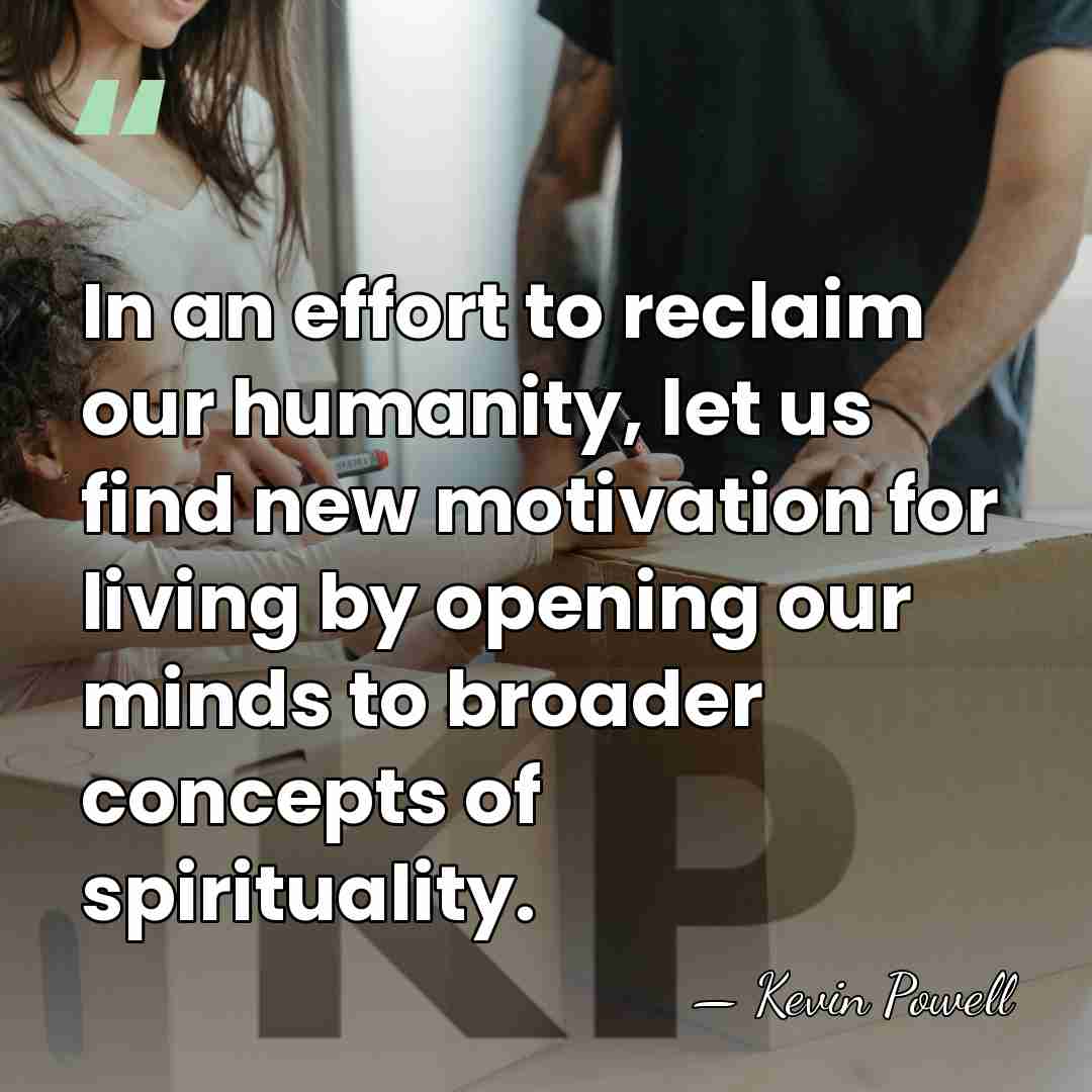 In an effort to reclaim our humanity, let us find new motivation&hellip; - Kevin Powell