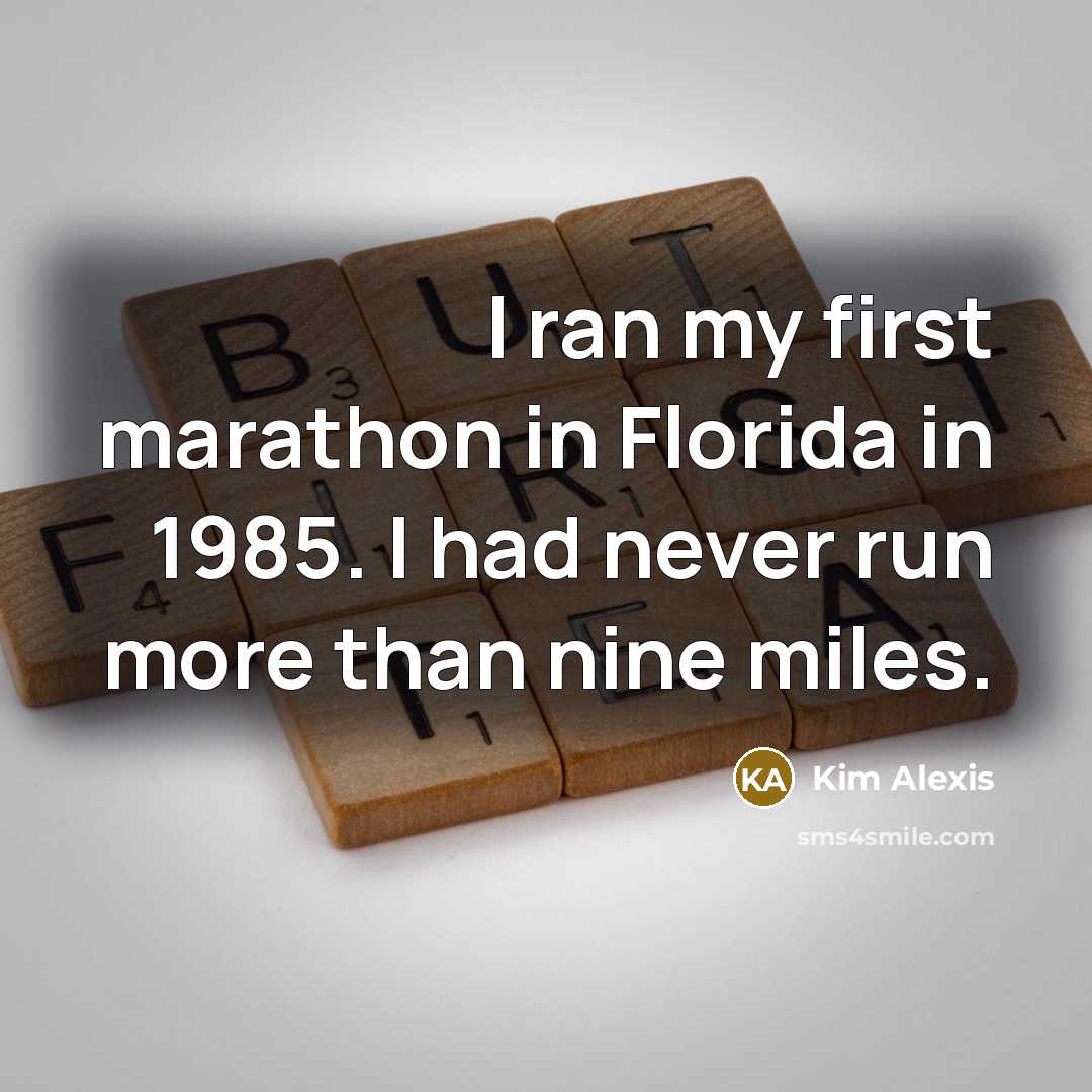 “I ran my first marathon in Florida in 1985. I…” quote by Kim Alexis