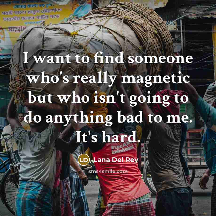 “I want to find someone who's really magnetic but who…” quote by Lana Del Rey
