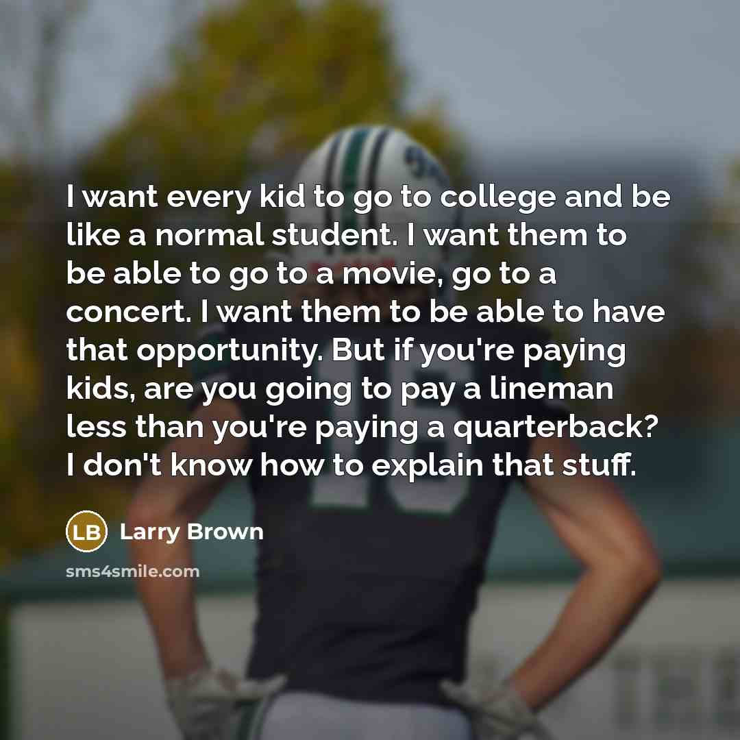 “I want every kid to go to college and be…” quote by Larry Brown
