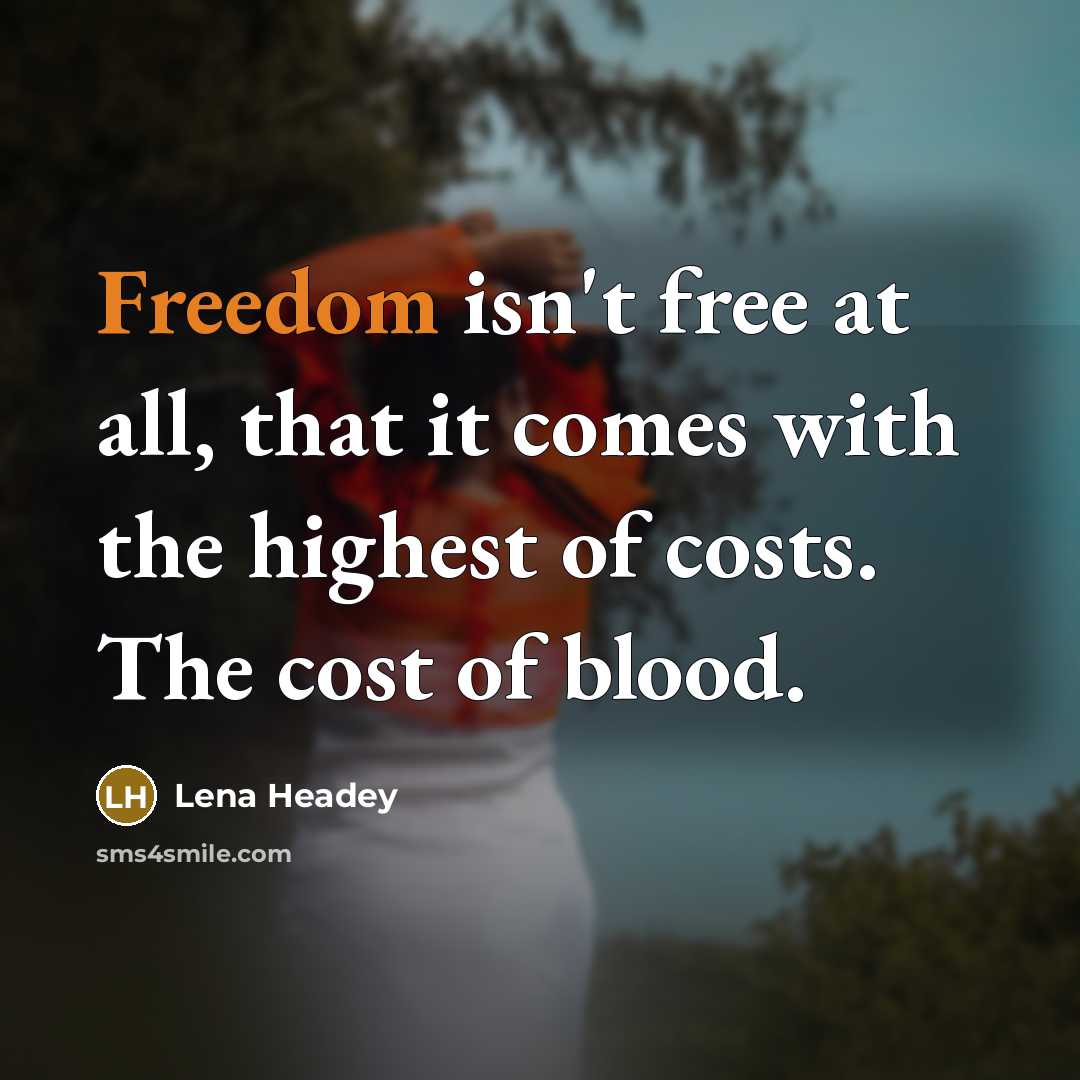 “Freedom isn't free at all, that it comes with the…” quote by Lena Headey