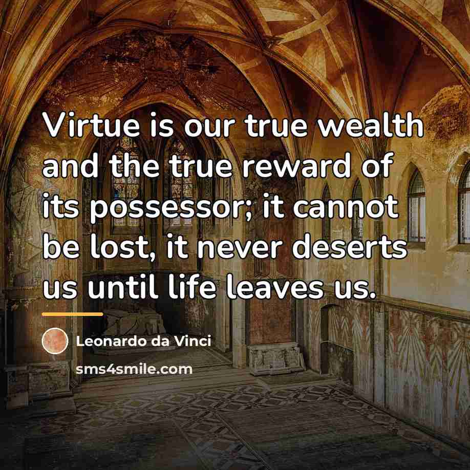“Virtue is our true wealth and the true reward of…” quote by Leonardo da Vinci