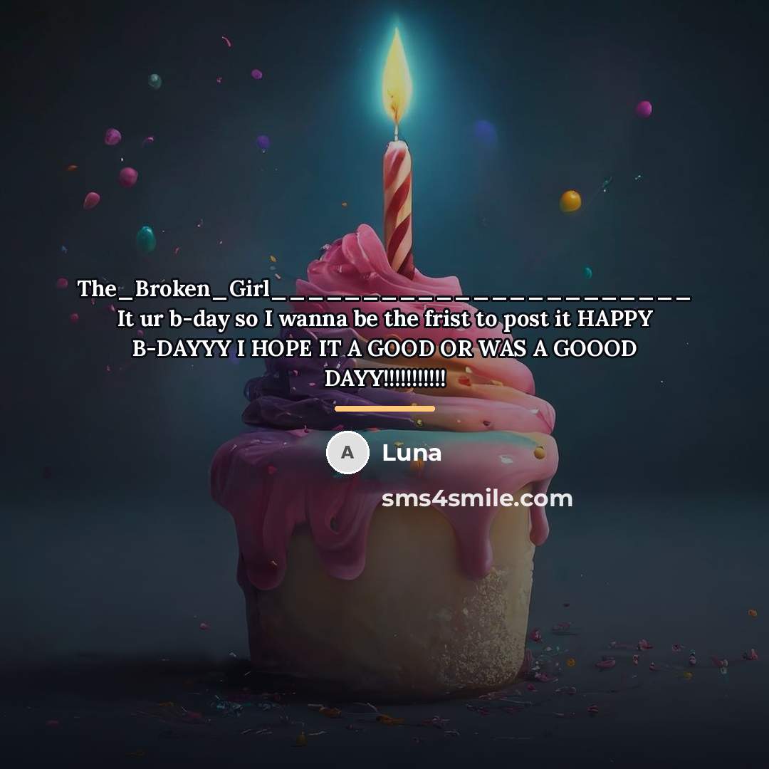 “The_Broken_Girl_______________________ It ur b-day so I wanna be the frist…” quote by Luna