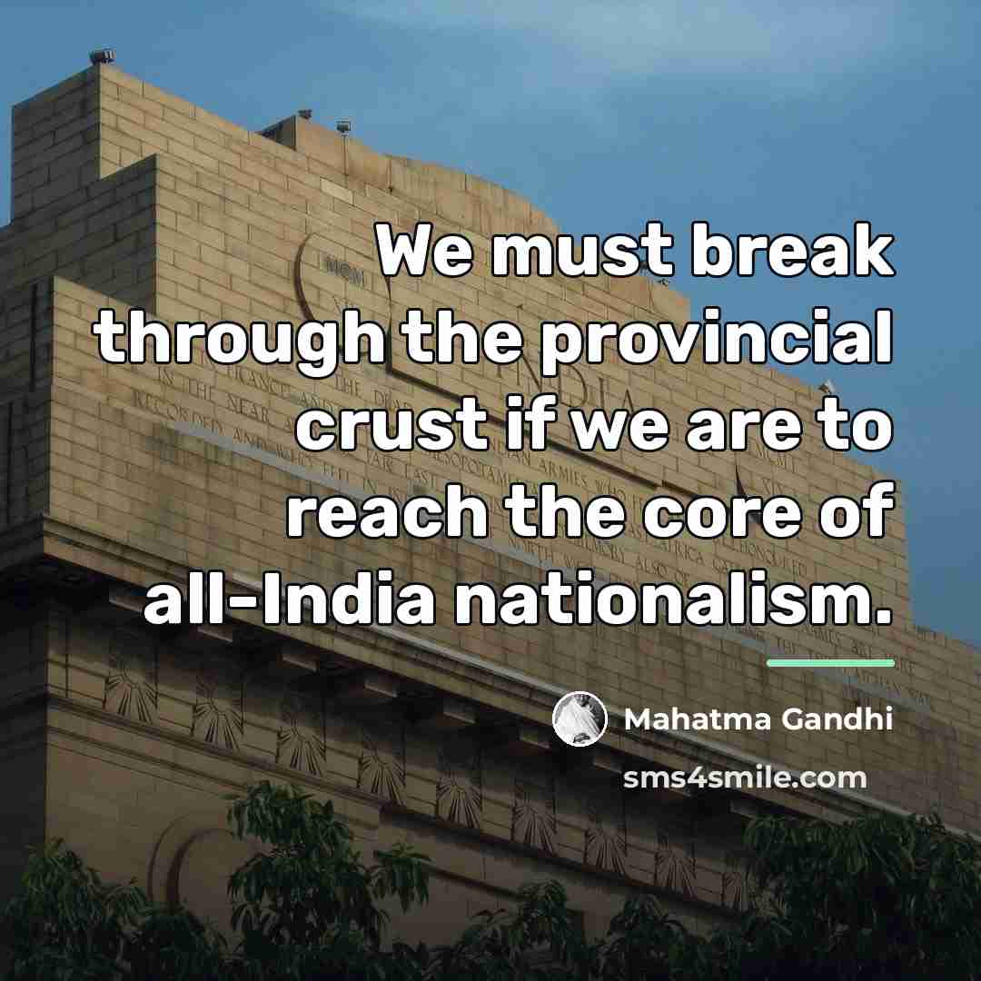 “We must break through the provincial crust if we are…” quote by Mahatma Gandhi