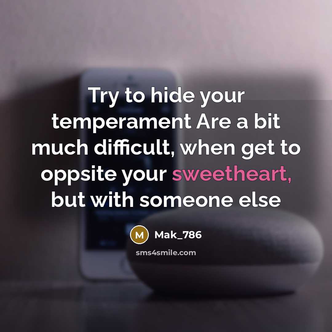“Try to hide your temperament Are a bit much difficult, when get to oppsite your sweetheart, but with someone else” quote by Mak_786