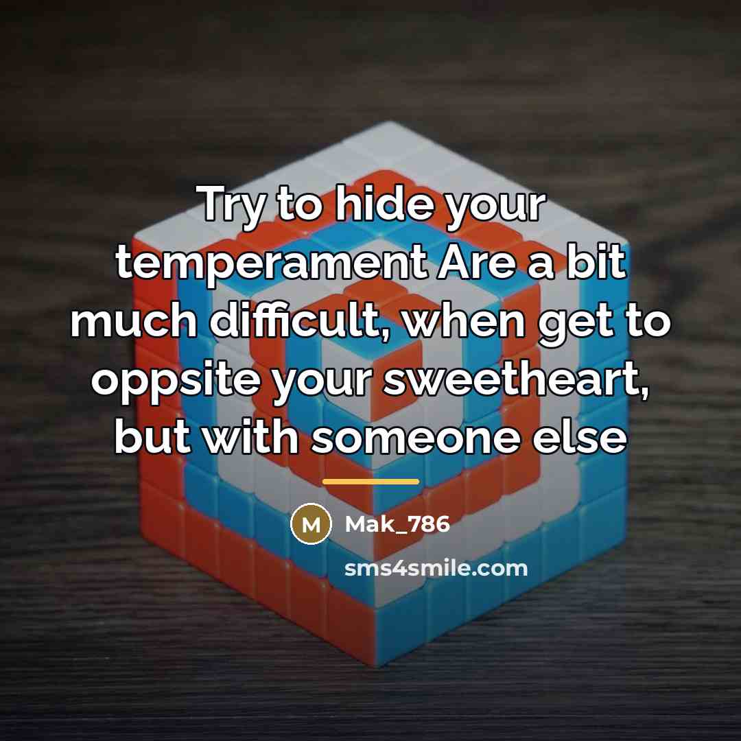 “Try to hide your temperament Are a bit much difficult,…” quote by Mak_786
