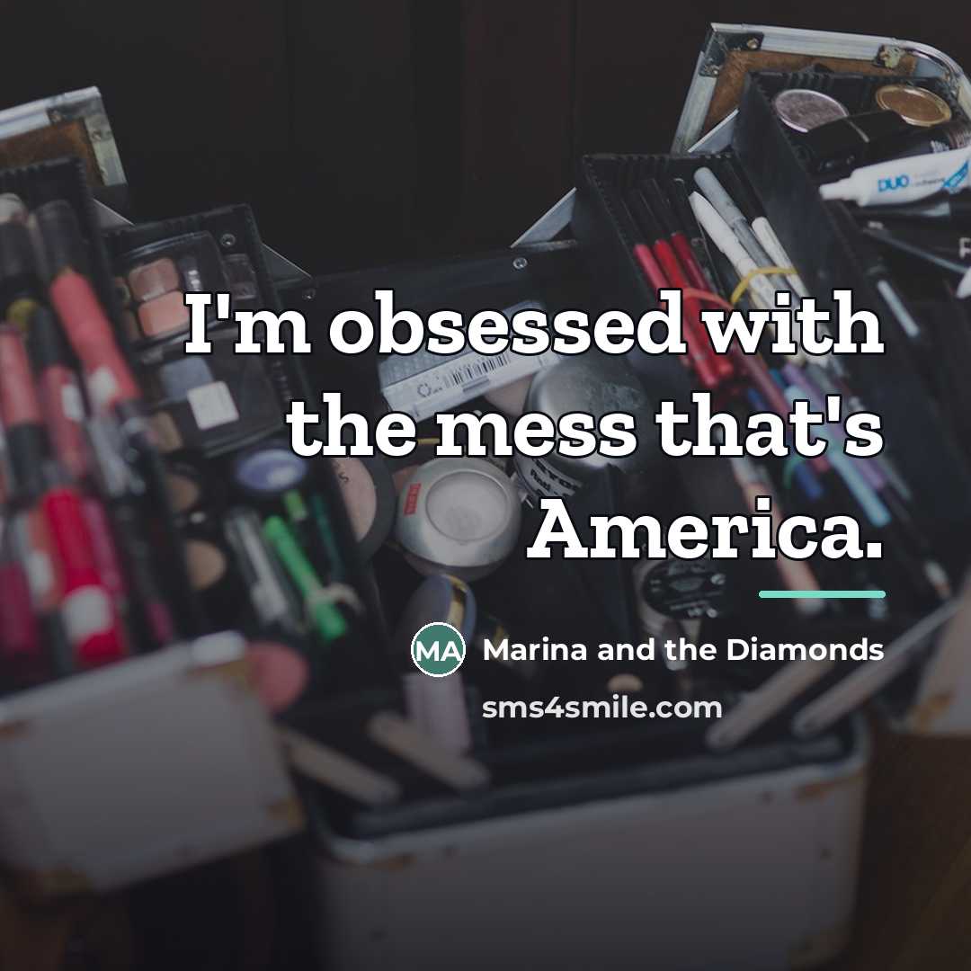 “I'm obsessed with the mess that's America.…” quote by Marina and the Diamonds