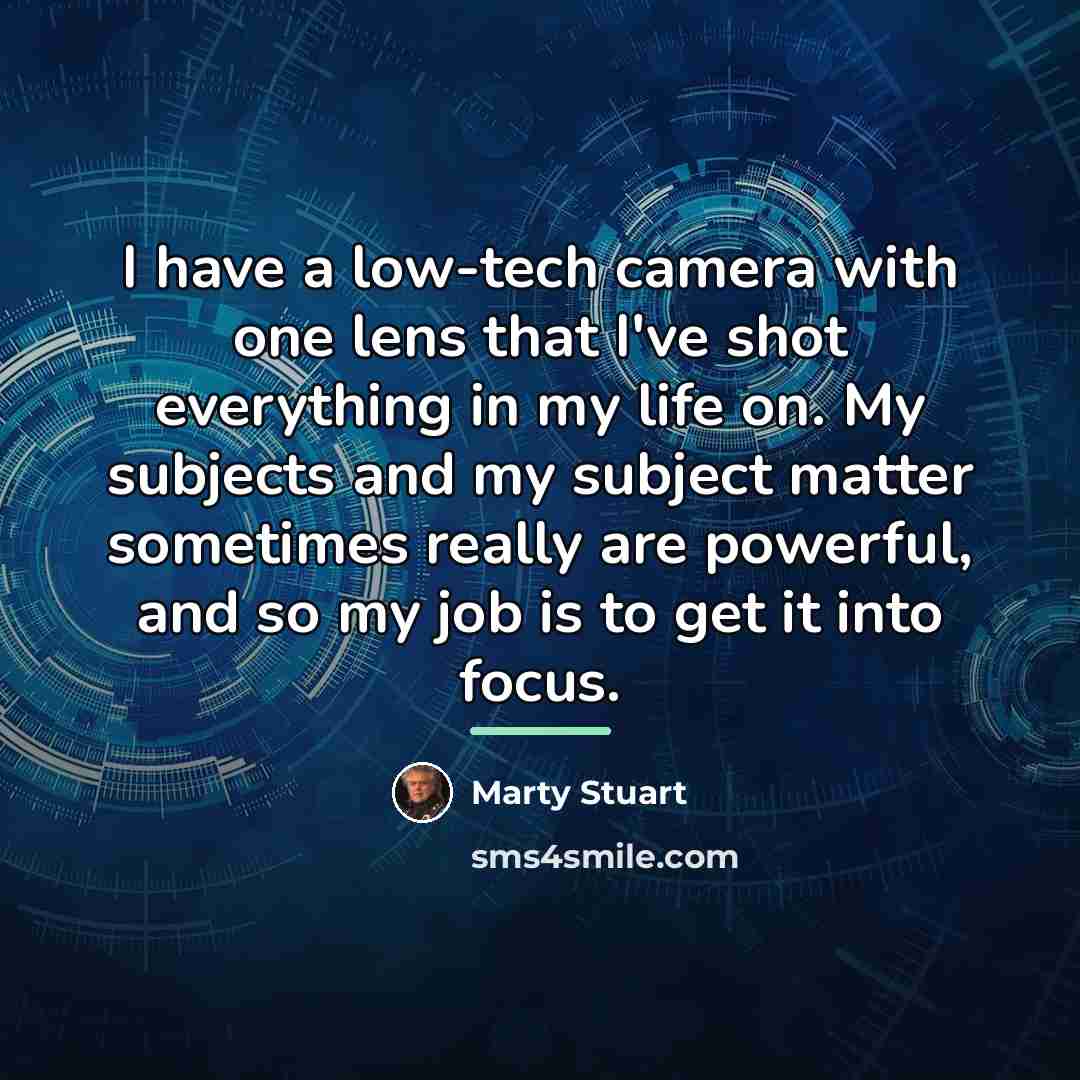 “I have a low-tech camera with one lens that I've…” quote by Marty Stuart