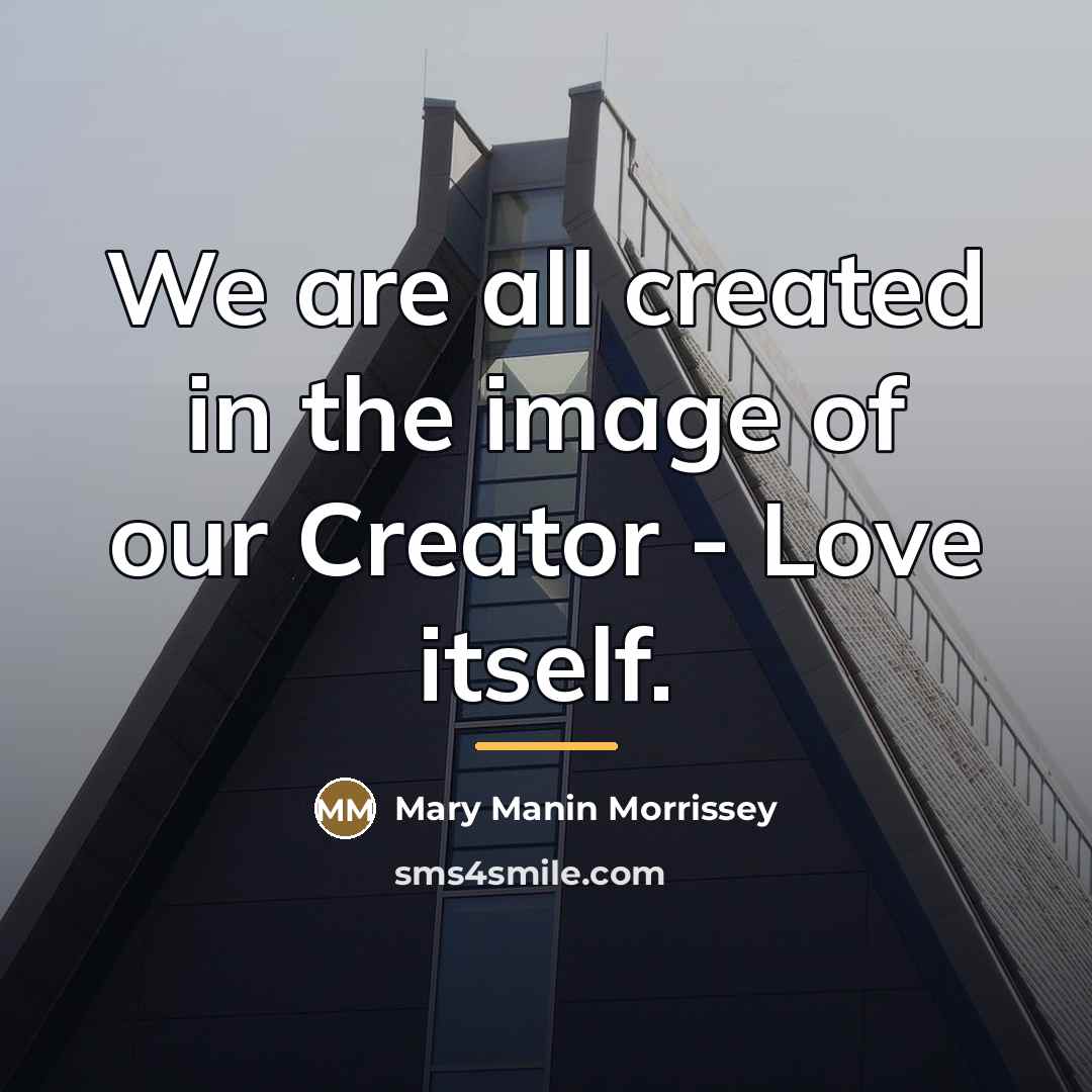 “We are all created in the image of our Creator…” quote by Mary Manin Morrissey