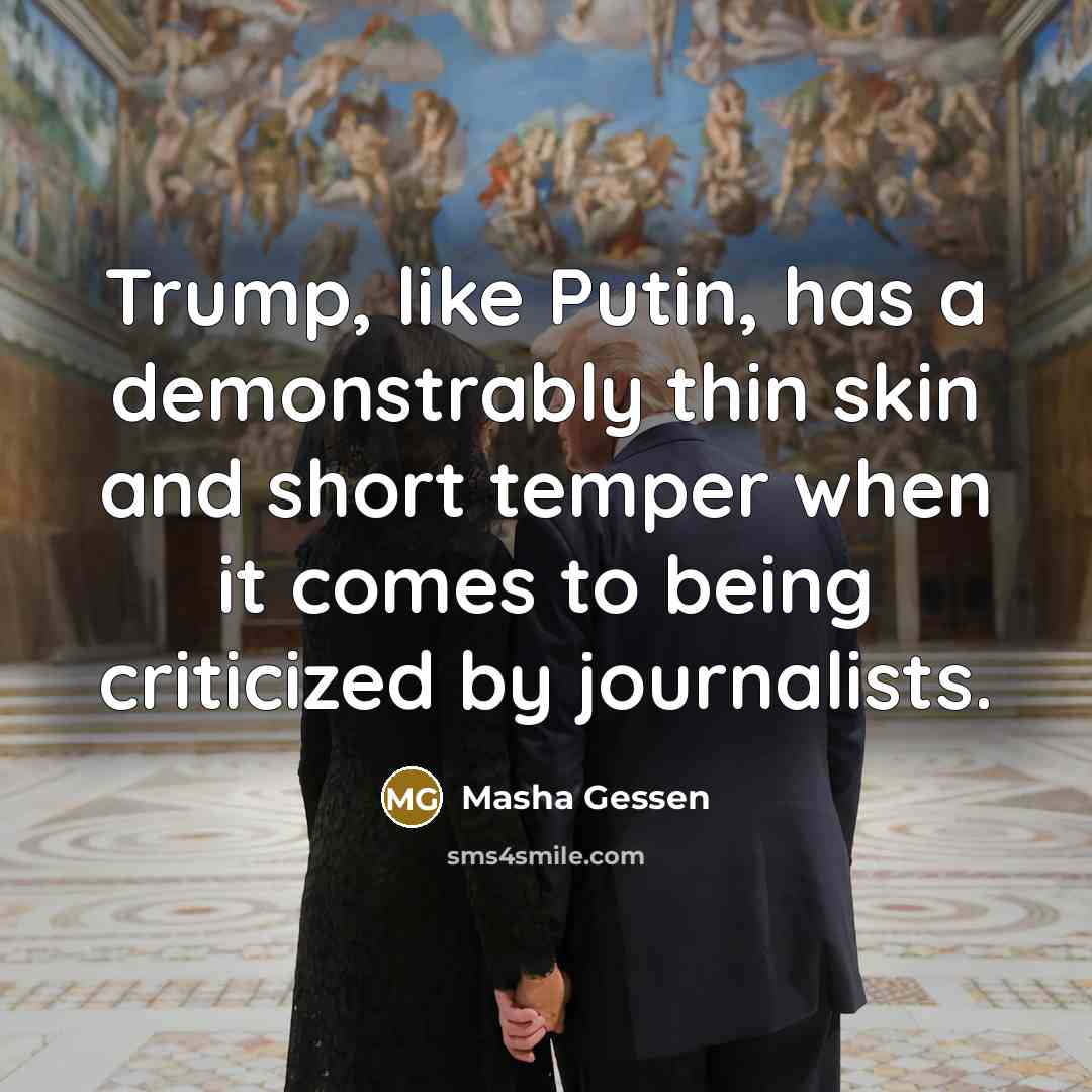 “Trump, like Putin, has a demonstrably thin skin and short…” quote by Masha Gessen