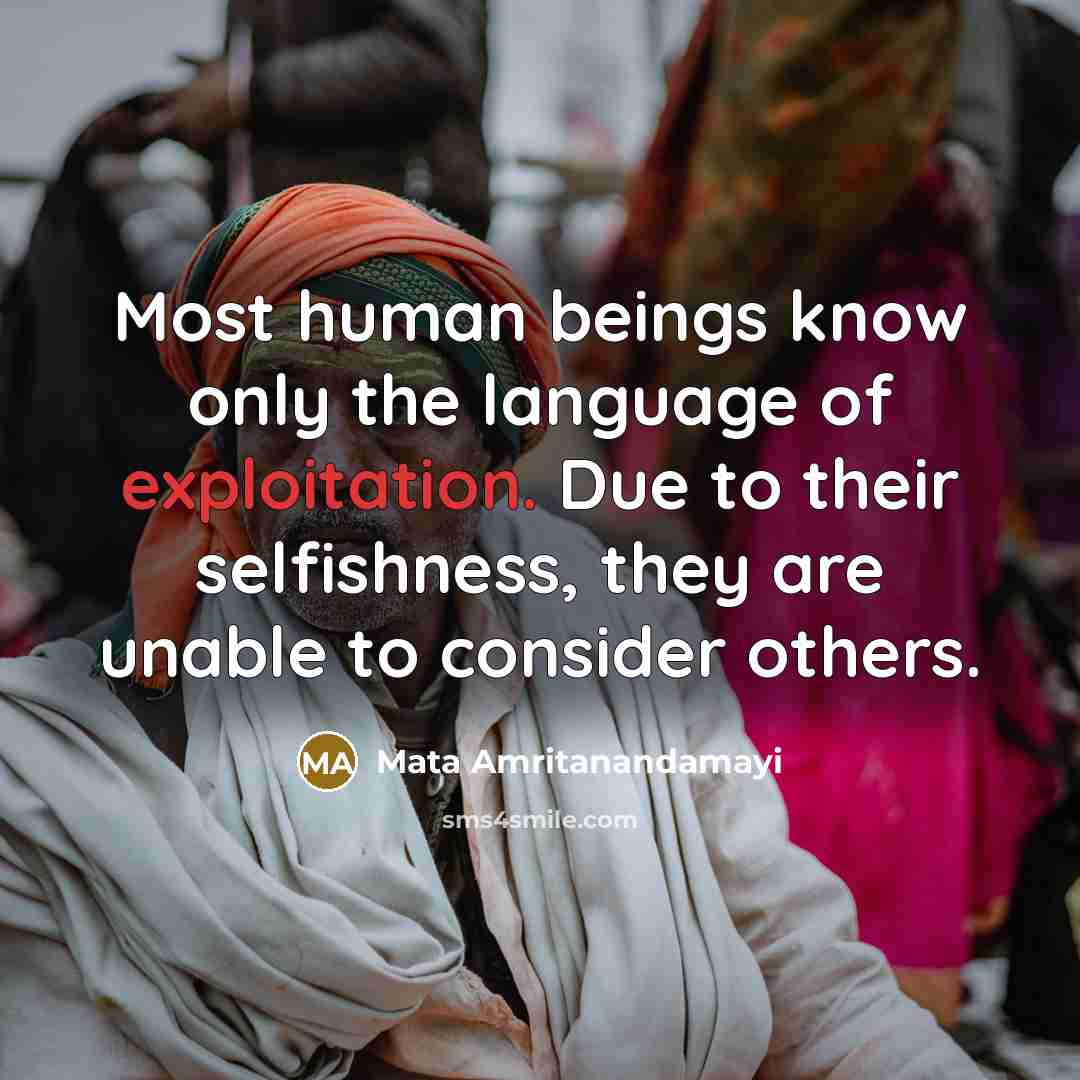 “Most human beings know only the language of exploitation. Due…” quote by Mata Amritanandamayi