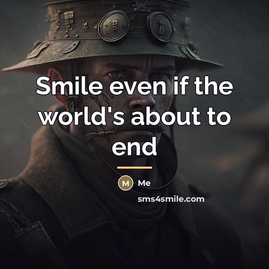 “Smile even if the world's about to end…” quote by Me