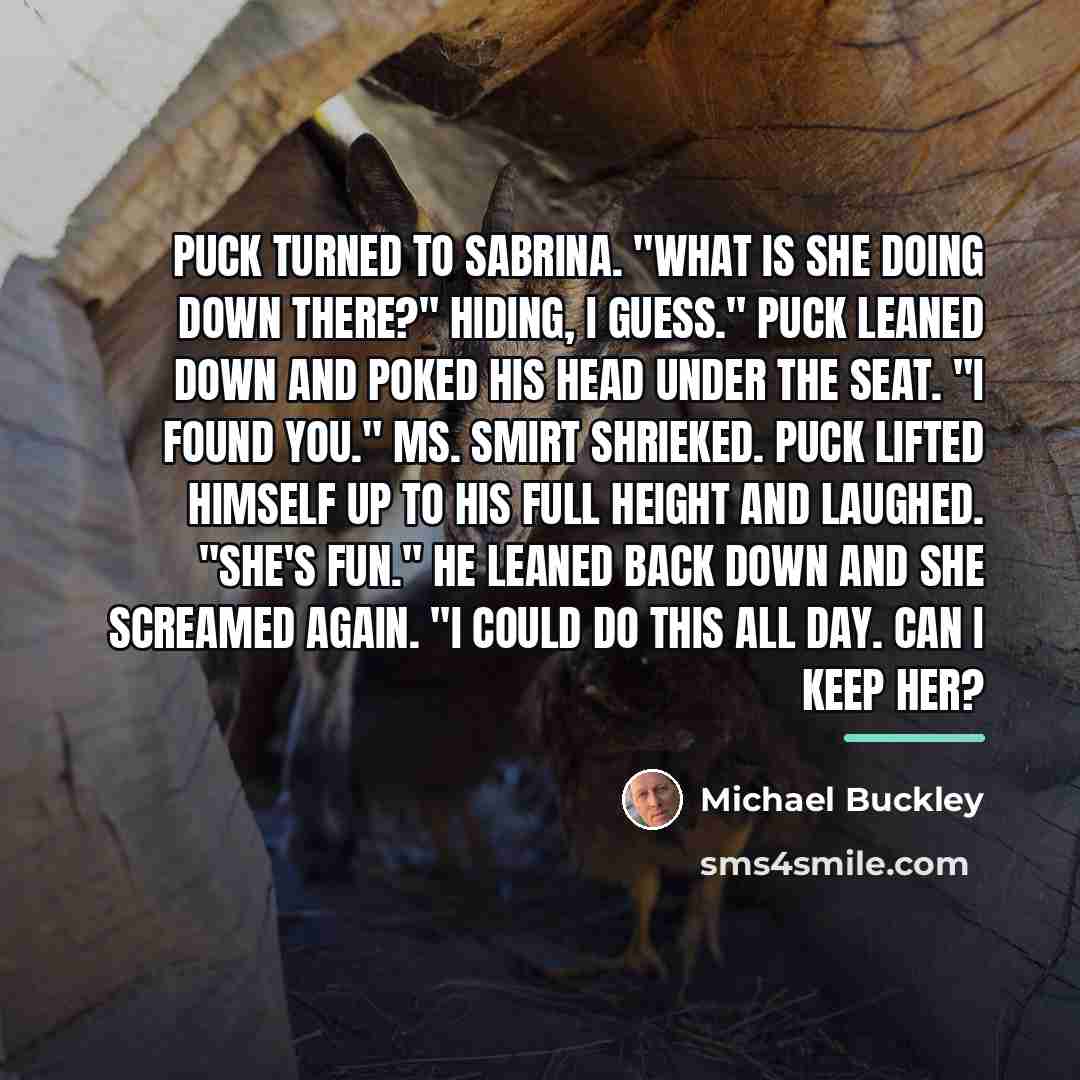“Puck turned to Sabrina. "What is she doing down there?"…” quote by Michael Buckley