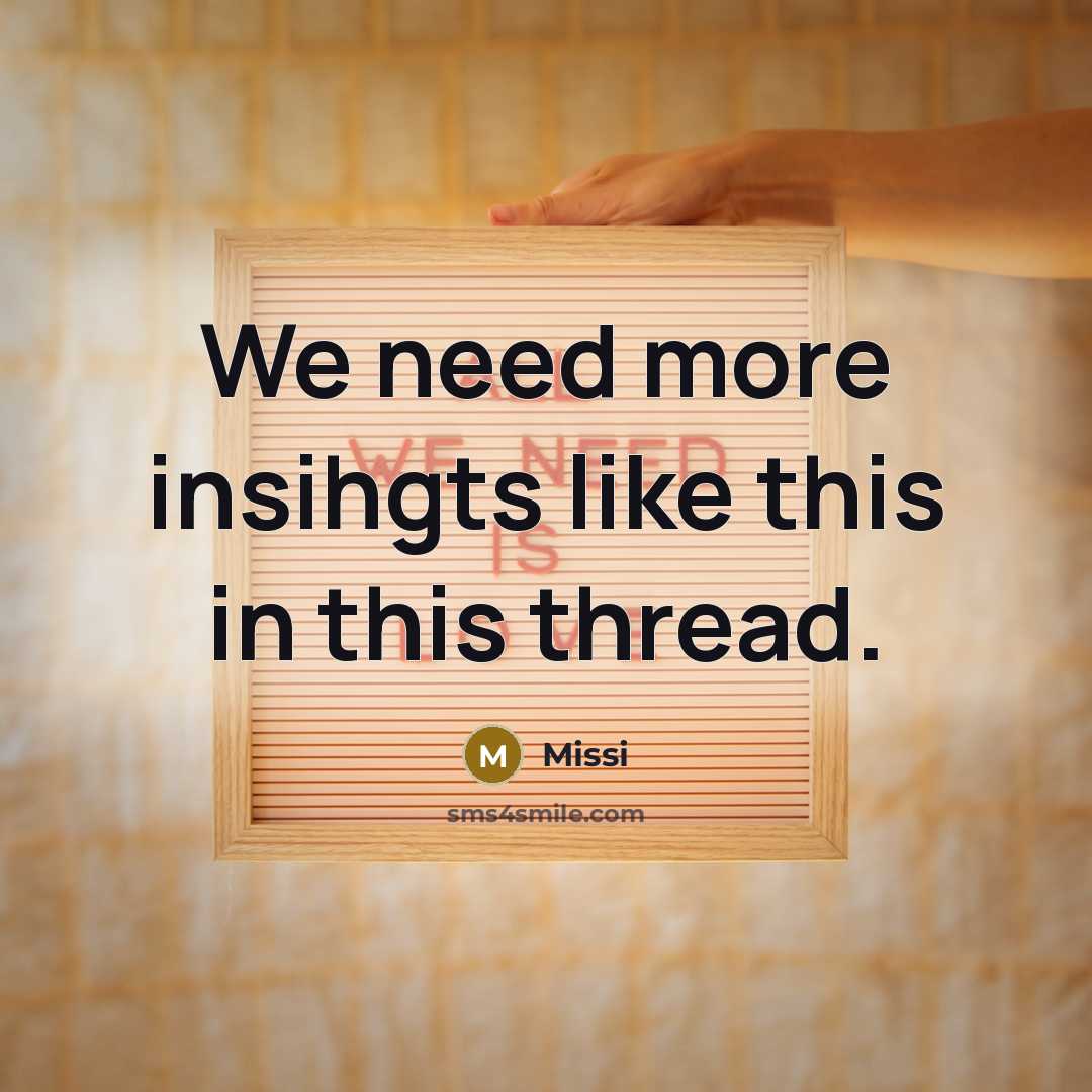 “We need more insihgts like this in this thread.” quote by Missi
